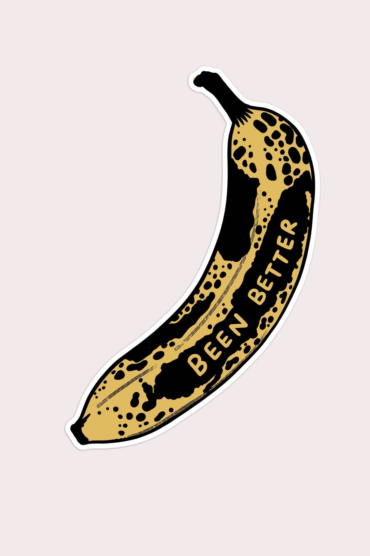 Stay Home Club: Vinyl Sticker - Been Better (Banana)